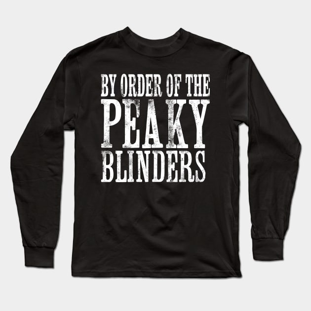 By Order of the Peaky Blinders Long Sleeve T-Shirt by Dopamine Creative